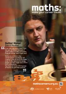 Guitar Maker David Poulter I am over the moon that I got the job at Maton. Without a good understanding of maths,