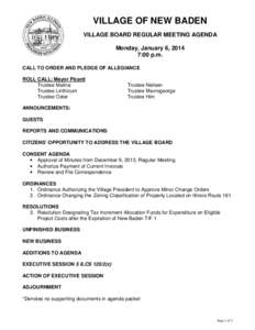 VILLAGE OF NEW BADEN VILLAGE BOARD REGULAR MEETING AGENDA Monday, January 6, 2014 7:00 p.m. CALL TO ORDER AND PLEDGE OF ALLEGIANCE ROLL CALL: Mayor Picard