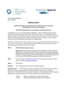 For Immediate Release June 23, 2016 MEDIA ALERT Smithsonian Exhibit, Water/Ways, Connects Minnesota Communities Through Ethics, Stories, the Humanities