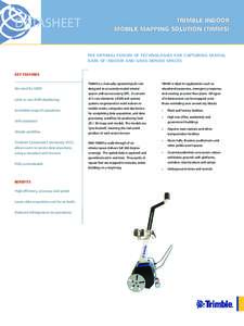 DATASHEET  TRIMBLE INDOOR MOBILE MAPPING SOLUTION (TIMMS)  THE OPTIMAL FUSION OF TECHNOLOGIES FOR CAPTURING SPATIAL