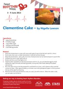3 - 9 June[removed]Clementine Cake – by Nigella Lawson Ingredients: ♥ 375g clementines ♥ 6 medium eggs