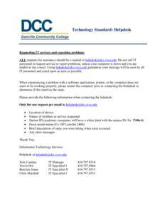 Technology Standard: Helpdesk  Requesting IT services and reporting problems ALL requests for assistance should be e-mailed to . Do not call IT personnel to request service or report problems, unless