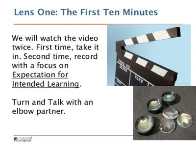 Lens One: The First Ten Minutes We will watch the video twice. First time, take it in. Second time, record with a focus on Expectation for