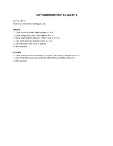 HUNTINGTON UNIVERSITY 6, IU EAST 1 April 22, 2014 Huntington University, Huntington, Ind. SINGLES 1. Cassie Kasicki (HU) def. Paige Froman 6-2, [removed]Celine Rongos (HU) def. Chelsea Helms 6-0, 6-1