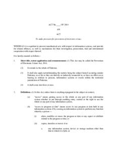 ACT No.____ OF 2014 AN ACT To make provision for prevention of electronic crimes WHEREAS it is expedient to prevent unauthorised acts with respect to information systems, and provide for related offences, as well as mech