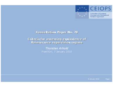 Consultation Paper No. 78 Criteria for assessing equivalence of Reinsurance supervision regime Thorsten Arhold Frankfurt, 7 January 2010