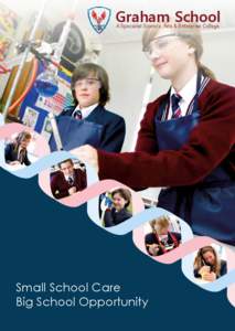 Graham School A Specialist Science, Arts & Enterprise College Small School Care Big School Opportunity