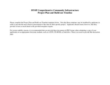 BTOP Comprehensive Community Infrastructure Project Plan and Build-out Timeline Please complete the Project Plan and Build-out Timeline templates below. Note that these templates may be modified by applicants in order to