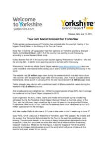 Release Date: July 11, 2014  Tour-ism boost forecast for Yorkshire Public opinion and awareness of Yorkshire has rocketed after the county’s hosting of the biggest Grand Départ in the history of the Tour de France. Mo