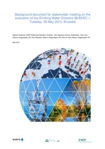 Background document for stakeholder meeting on the evaluation of the Drinking Water DirectiveEC – Tuesday, 26 May 2015, Brussels Adriana Hulsmann (KWR, Watercycle Research Institute), Erik Klaassens (Ecorys, Rot