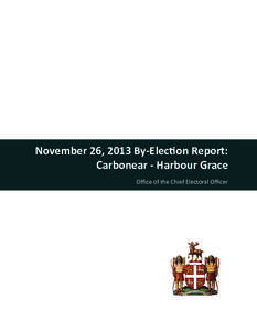 November 26, 2013 By-Election Report: Carbonear - Harbour Grace Office of the Chief Electoral Officer March 20, 2014 Honourable Ross Wiseman