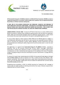 For immediate release  UN Sustainable Energy for All (SE4ALL) Initiative and World LP Gas Association (WLPGA) announce cooperation agreement to transition 1 billion people from traditional fuels to Liquefied Petroleum Ga