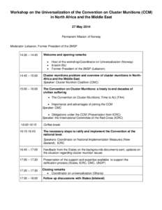 Workshop on the Universalization of the Convention on Cluster Munitions (CCM) in North Africa and the Middle East 27 May 2014 Permanent Mission of Norway Moderator: Lebanon, Former President of the 2MSP 14:30 – 14:45