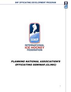 IIHF OFFICIATING DEVELOPMENT PROGRAM  PLANNING NATIONAL ASSOCIATION’S OFFICIATING SEMINAR (CLINIC)  1