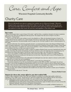 Wisconsin Hospitals Community Benefits  Charity Care Fear of a bill should never prevent a patient from seeking care at a Wisconsin hospital. Wisconsin hospital charity care programs provided $232 million to more than 70