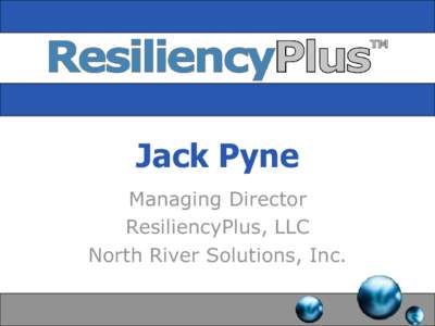 Jack Pyne Managing Director ResiliencyPlus, LLC North River Solutions, Inc. 1