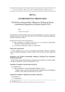 STATUTORY RULES OF NORTHERN IRELAND[removed]No. ENVIRONMENTAL PROTECTION The Producer Responsibility Obligations (Packaging Waste) (Amendment) Regulations (Northern Ireland) 2015