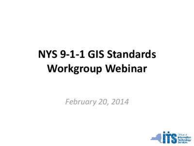 NYS[removed]GIS Standards Workgroup Webinar February 20, 2014 Agenda 1.