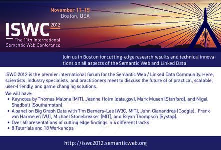 Join us in Boston for cutting-edge research results and technical innovations on all aspects of the Semantic Web and Linked Data ISWC 2012 is the premier international forum for the Semantic Web / Linked Data Community. 