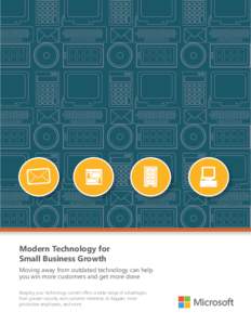 Modern Technology for Small Business Growth Moving away from outdated technology can help you win more customers and get more done Keeping your technology current offers a wide range of advantages, from greater security 