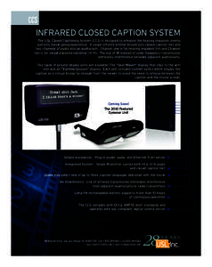 CCS INFRARED CLOSED CAPTION SYSTEM The USL Closed Captioning System (CCS) is designed to enhance the hearing impaired cinema patron’s movie-going experience. A single infrared emitter broadcasts closed caption text and