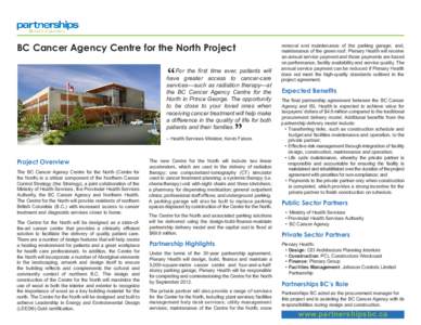 BC Cancer Agency Centre for the North Project  “ For the ﬁrst time ever, patients will have greater access to cancer-care