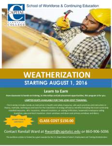 School of Workforce & Continuing Education  WEATHERIZATION STARTING AUGUST 1, 2016 Learn to Earn From classroom to hands-on training, to internships and job placement opportunities, this program is for you.