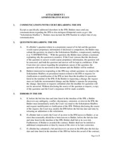 ATTACHMENT 1 ADMINISTRATIVE RULES 1. COMMUNICATIONS WITH COURT REGARDING THE IFB Except as specifically addressed elsewhere in the IFB, Bidders must send any