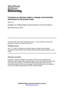 Customers as decision-makers: strategic environmental assessment in the private sector JAY, S. A. Available from Sheffield Hallam University Research Archive (SHURA) at: http://shura.shu.ac.uk/78/