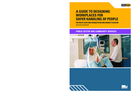 A GUIDE TO DESIGNING WORKPLACES FOR SAFER HANDLING OF PEOPLE FOR HEALTH, AGED CARE, REHABILITATION AND DISABILITY FACILITIES 3RD EDITION SEPTEMBER 2007