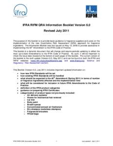 IFRA RIFM QRA Information Booklet Version 6.0 Revised July 2011 The purpose of this booklet is to provide basic guidance to fragrance suppliers and users on the implementation of the new Quantitative Risk Assessment (QRA