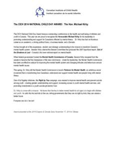 The CICH 2014 NATIONAL CHILD DAY AWARD: The Hon. Michael Kirby  The CICH National Child Day Award honours outstanding contributions to the health and well-being of children and youth in Canada. This year we are proud to 