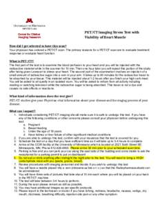 PET/CT Imaging Stress Test with Viability of Heart Muscle How did I get selected to have this scan? Your physician has ordered a PET/CT scan. The primary reasons for a PET/CT scan are to evaluate treatment response or ev