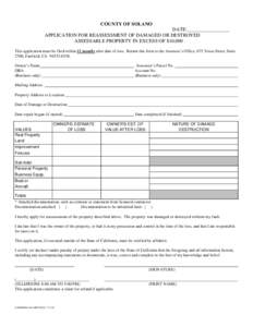 COUNTY OF SOLANO DATE:_________________ APPLICATION FOR REASSESSMENT OF DAMAGED OR DESTROYED ASSESSABLE PROPERTY IN EXCESS OF $10,000 This application must be filed within 12 months after date of loss. Return this form t