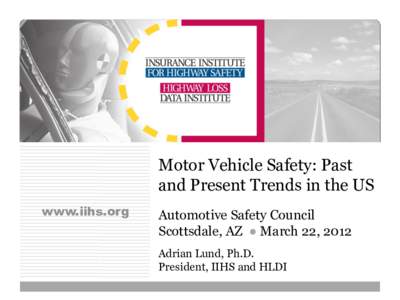 Motor Vehicle Safety: Past and Present Trends in the US www.iihs.org Automotive Safety Council Scottsdale, AZ ● March 22, 2012