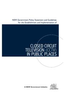 NSW Government Policy Statement and Guidelines for the Establishment and Implementation of CLOSED CIRCUIT TELEVISION (CCTV) IN PUBLIC PLACES