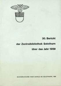 30. Bericht der Zentralbibliothek Solothurn über das Jahr 1959 B U C H D R U C K E R E I V O G T - S C H I L D A G S O L O T H U R N , 1960