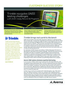CUSTOMER SUCCESS STORY  Trimble navigates GNSS testing challenges  with field-ready Record & Playback