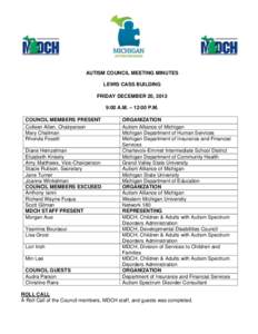 AUTISM COUNCIL MEETING MINUTES LEWIS CASS BUILDING FRIDAY DECEMBER 20, 2013 9:00 A.M. – 12:00 P.M. COUNCIL MEMBERS PRESENT Colleen Allen, Chairperson