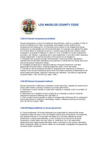 LOS ANGELES COUNTY CODE[removed]Sexual harassment prohibited. Sexual harassment is a form of unlawful sex discrimination, which is a violation of Title VII of the Civil Rights Act of 1964, as amended, and Chapter 6 of 