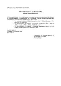Official Gazette of RS[removed]of[removed]National Professional Qualifications Act (official consolidated text) On the basis of Article 153 of the Rules of Procedure, the National Assembly of the Republic of Slovenia 