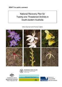 DRAFT for public comment  National Recovery Plan for Twenty-one Threatened Orchids in South-eastern Australia Mike Duncan and Fiona Coates