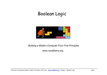 Boolean Logic  Building a Modern Computer From First Principles www.nand2tetris.org  Elements of Computing Systems, Nisan & Schocken, MIT Press, www.nand2tetris.org , Chapter 1: Boolean Logic