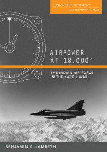 PRAISE FOR AIRPOWER AT 18,000’  “A dispassionate and outstanding account of the IAF’s role in the 1999 Kargil conflict—