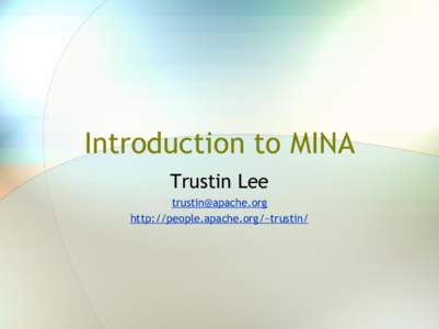 Introduction to MINA Trustin Lee  http://people.apache.org/~trustin/  Agenda