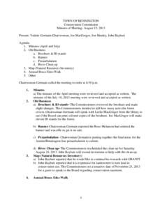 TOWN OF BENNINGTON Conservation Commission Minutes of Meeting- August 15, 2013 Present: Valerie Germain-Chairwoman, Joe MacGregor, Jon Manley, John Baybutt Agenda: 1. Minutes (April and July)