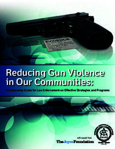 Reducing Gun Violence in Our Communities: A Leadership Guide for Law Enforcement on Effective Strategies and Programs with support from