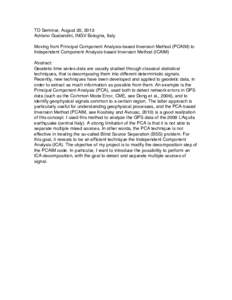 TO Seminar, August 20, 2013 Adriano Gualandini, INGV Bologna, Italy Moving from Principal Component Analysis-based Inversion Method (PCAIM) to Independent Component Analysis-based Inversion Method (ICAIM) Abstract: Geode