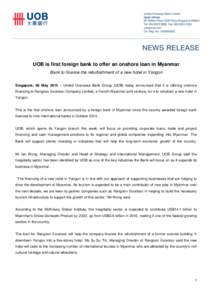 UOB is first foreign bank to offer an onshore loan in Myanmar Bank to finance the refurbishment of a new hotel in Yangon Singapore, 06 May 2015 – United Overseas Bank Group (UOB) today announced that it is offering ons