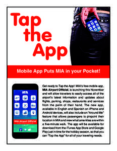 Mobile App Puts MIA in your Pocket!  MIA Airport Official The Miami International Airport App  Get ready to Tap the App! MIA’s free mobile app,
